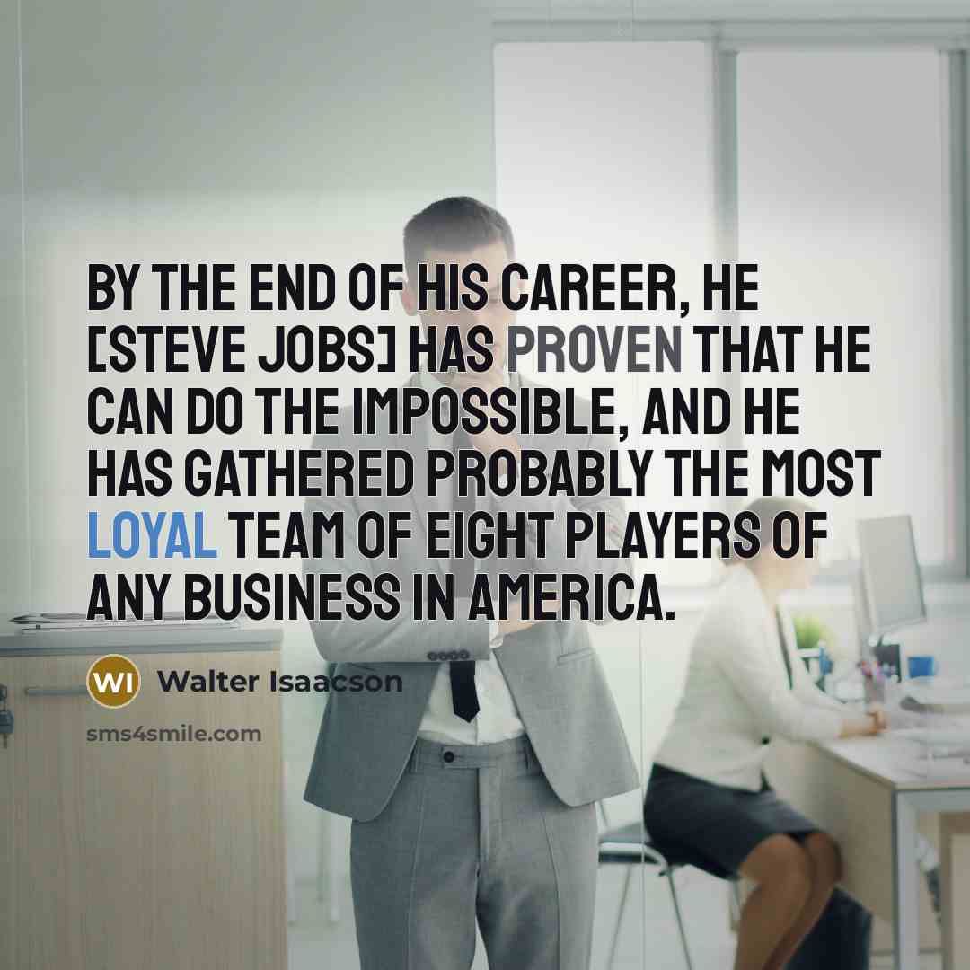 “By the end of his career, he [Steve Jobs] has…” quote by Walter Isaacson