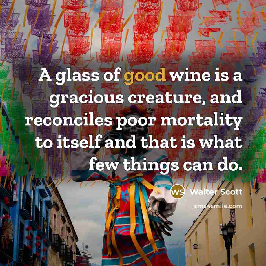 “A glass of good wine is a gracious creature, and…” quote by Walter Scott