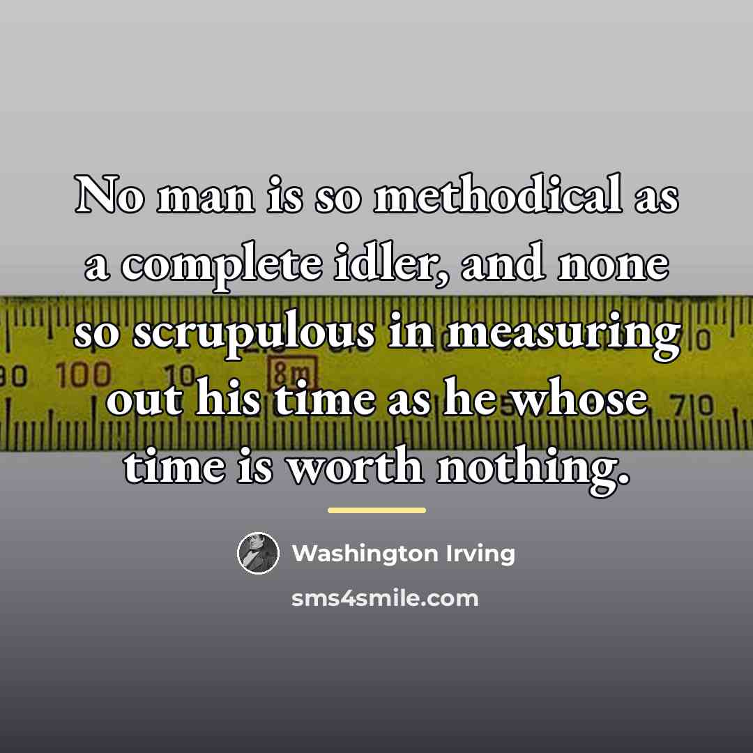 “No man is so methodical as a complete idler, and…” quote by Washington Irving