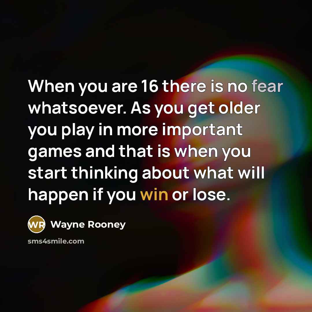 “When you are 16 there is no fear whatsoever. As…” quote by Wayne Rooney