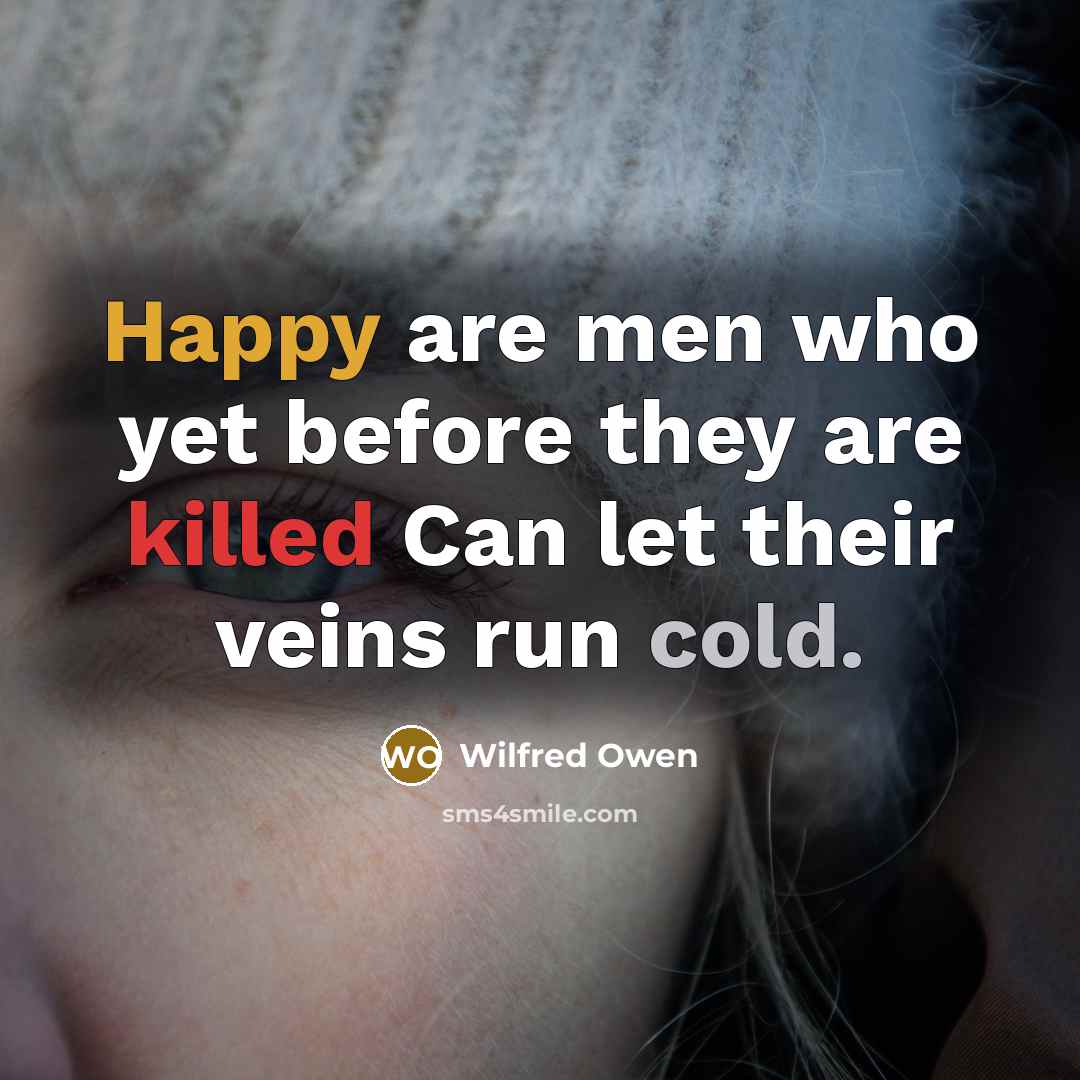 “Happy are men who yet before they are killed Can…” quote by Wilfred Owen