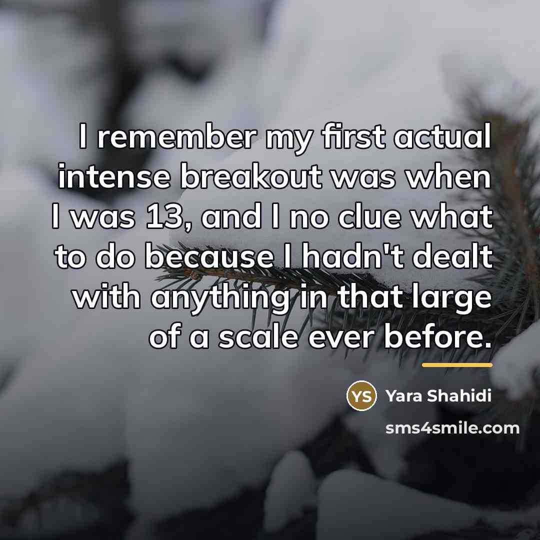 “I remember my first actual intense breakout was when I…” quote by Yara Shahidi