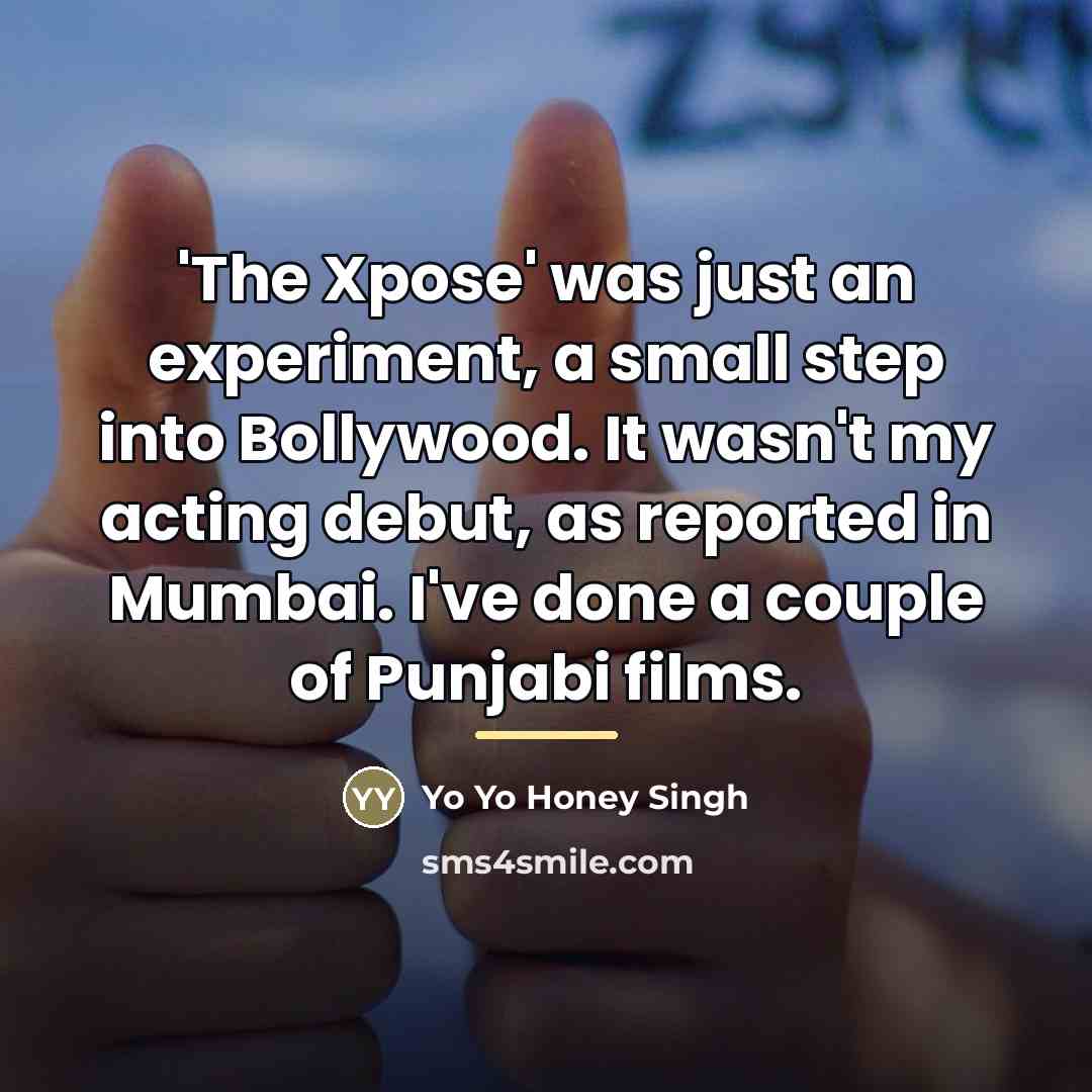 “'The Xpose' was just an experiment, a small step into…” quote by Yo Yo Honey Singh