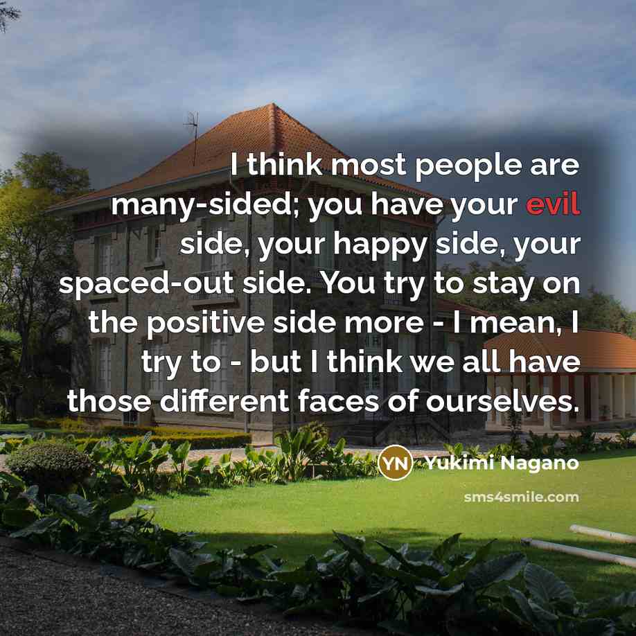 “I think most people are many-sided; you have your evil…” quote by Yukimi Nagano
