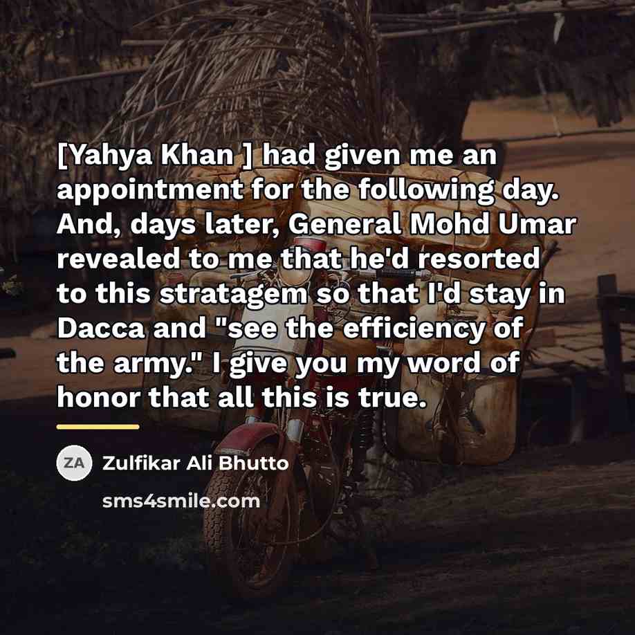 “[Yahya Khan ] had given me an appointment for the…” quote by Zulfikar Ali Bhutto