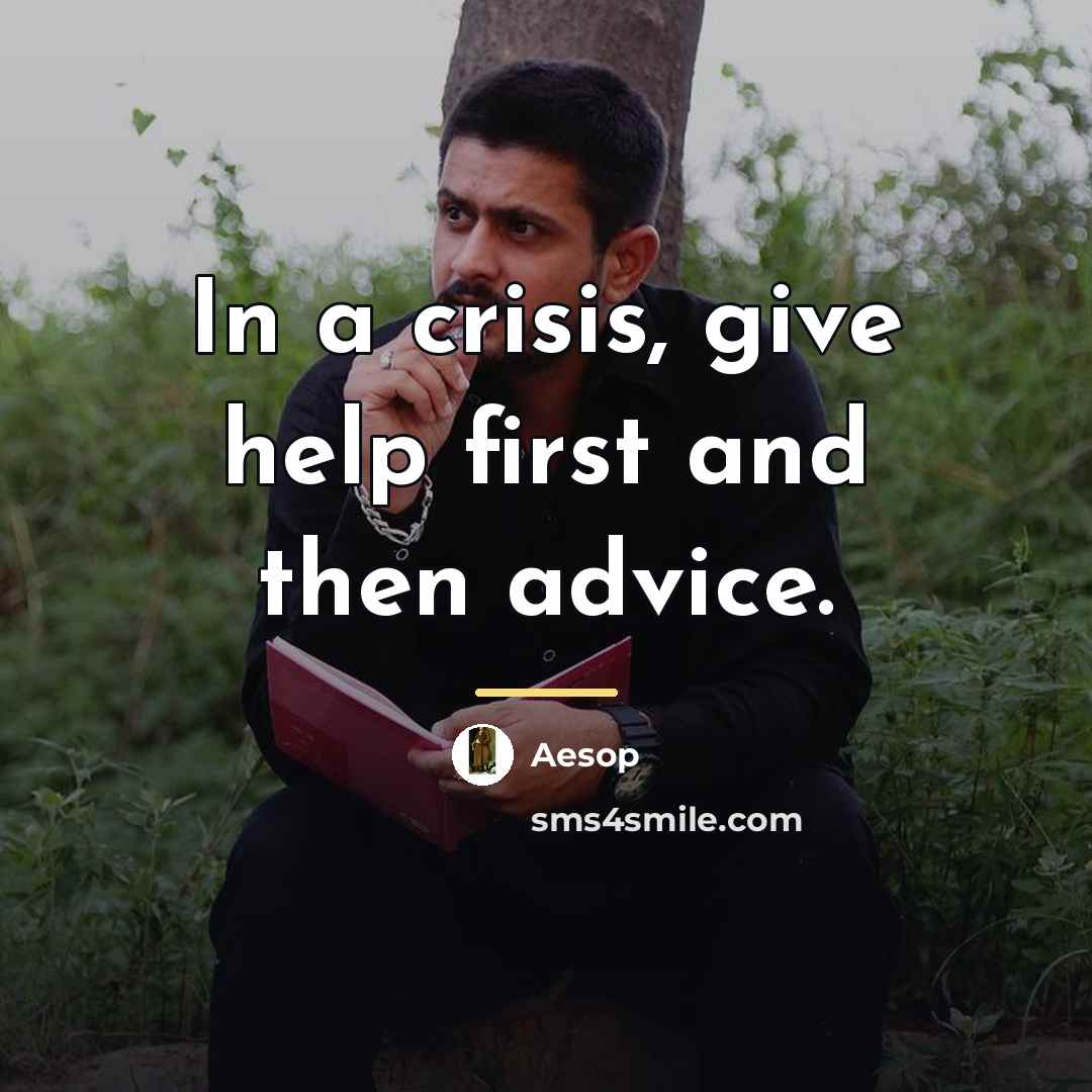 “In a crisis, give help first and then advice.…” quote by Aesop