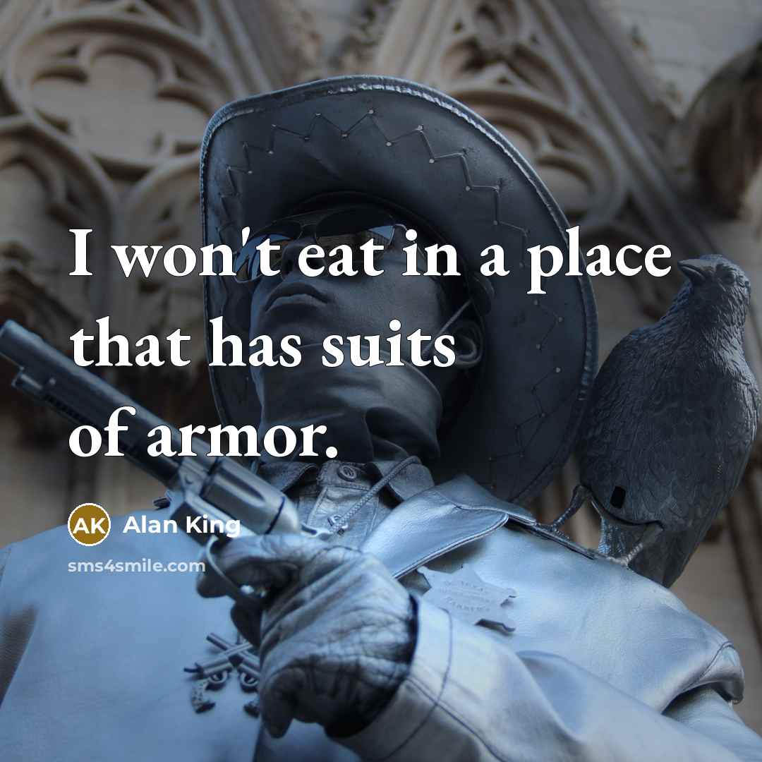 “I won't eat in a place that has suits of…” quote by Alan King