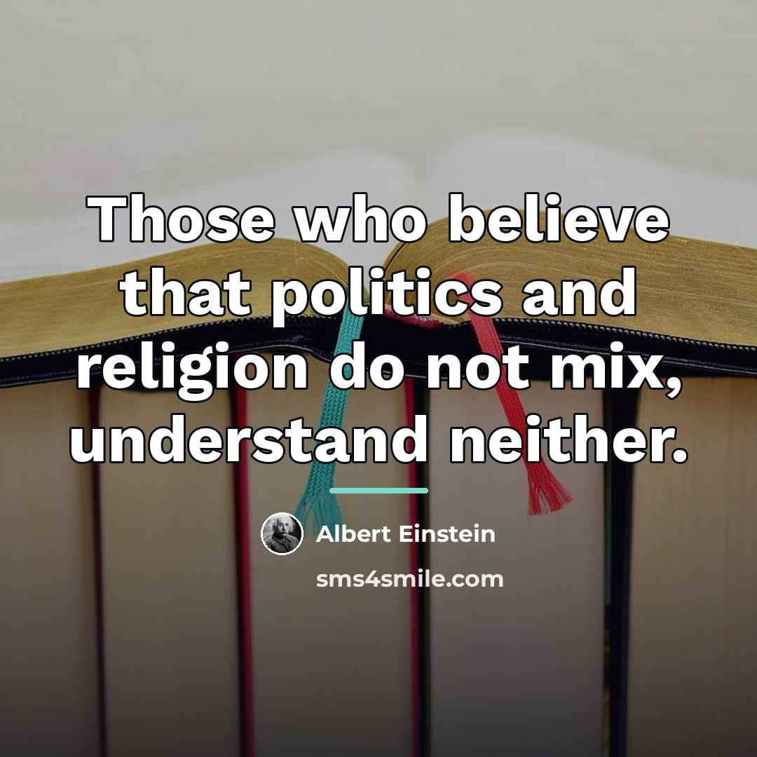 “Those who believe that politics and religion do not mix,…” quote by Albert Einstein
