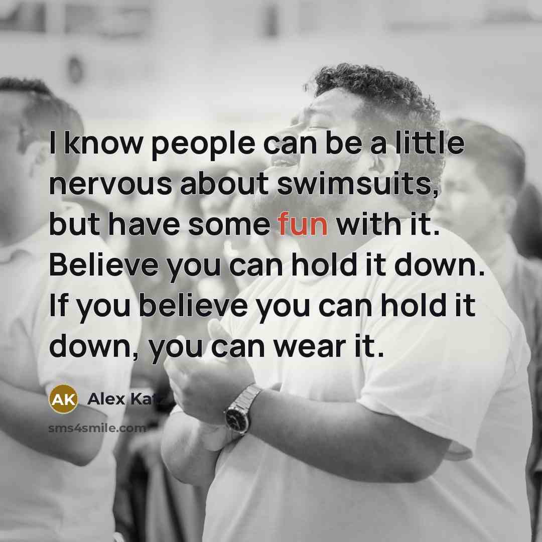 “I know people can be a little nervous about swimsuits,…” quote by Alex Katz