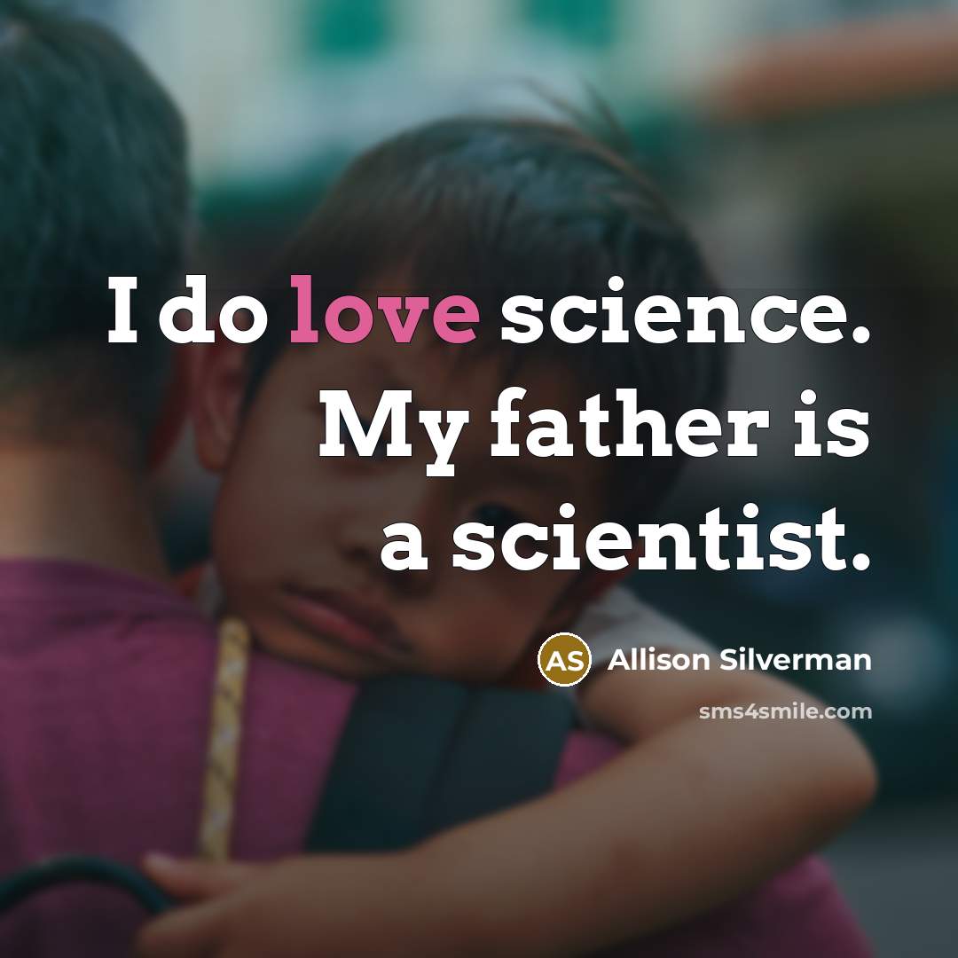 “I do love science. My father is a scientist.…” quote by Allison Silverman