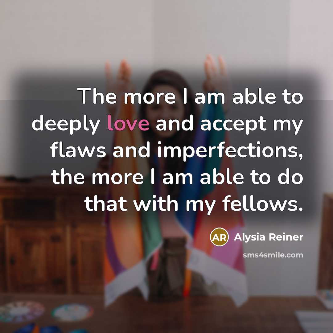 “The more I am able to deeply love and accept…” quote by Alysia Reiner