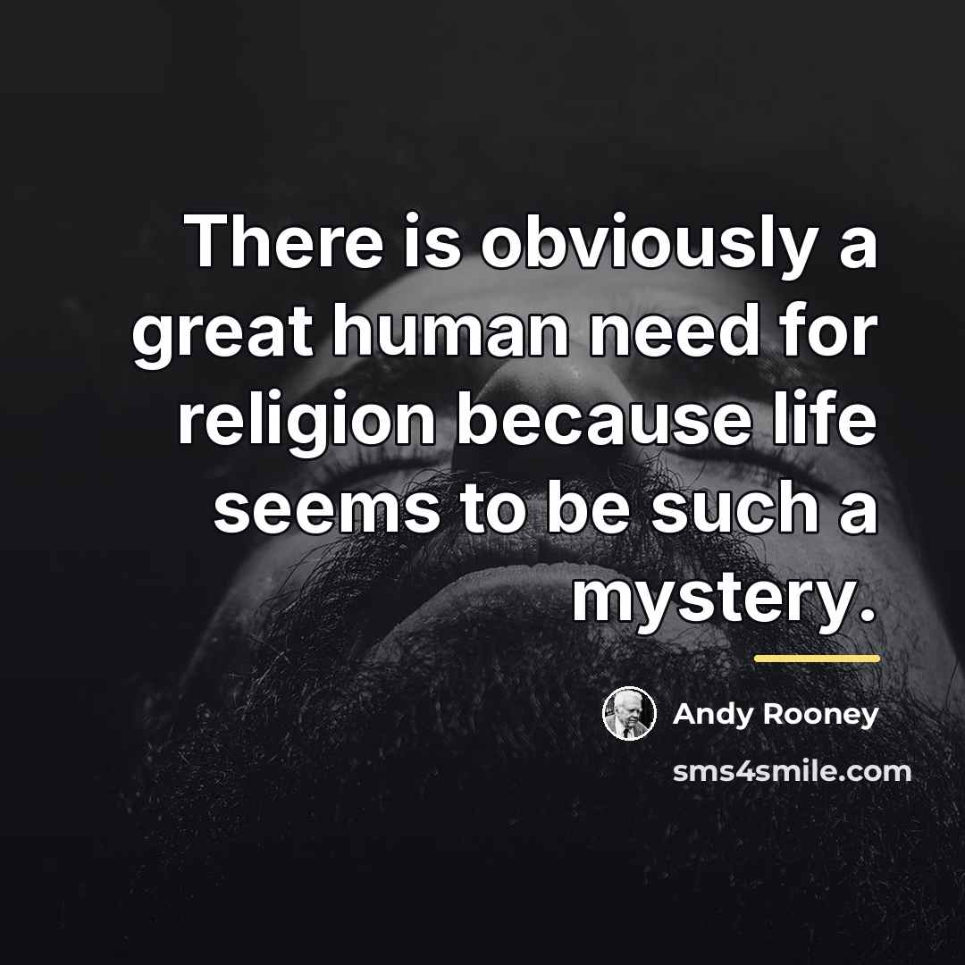 “There is obviously a great human need for religion because…” quote by Andy Rooney