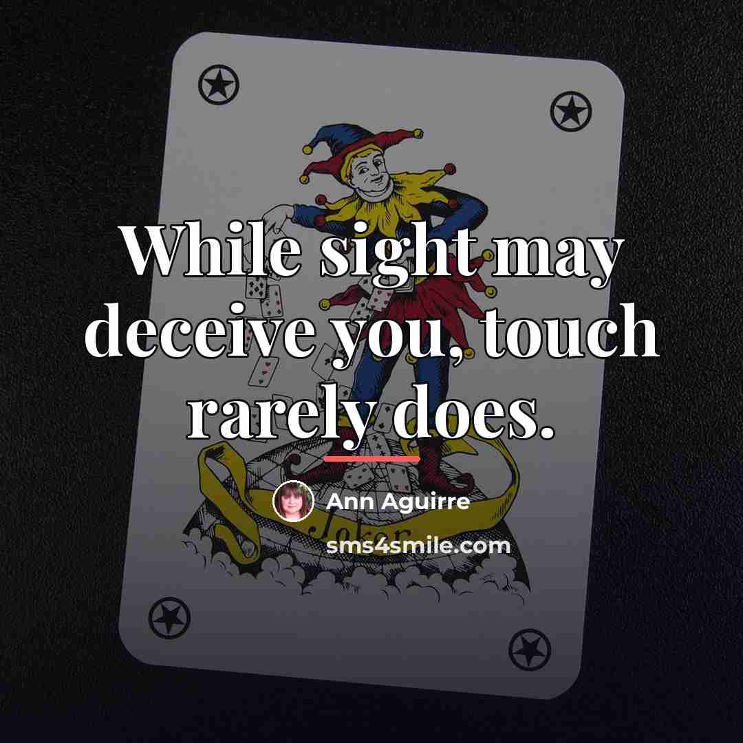 “While sight may deceive you, touch rarely does.…” quote by Ann Aguirre