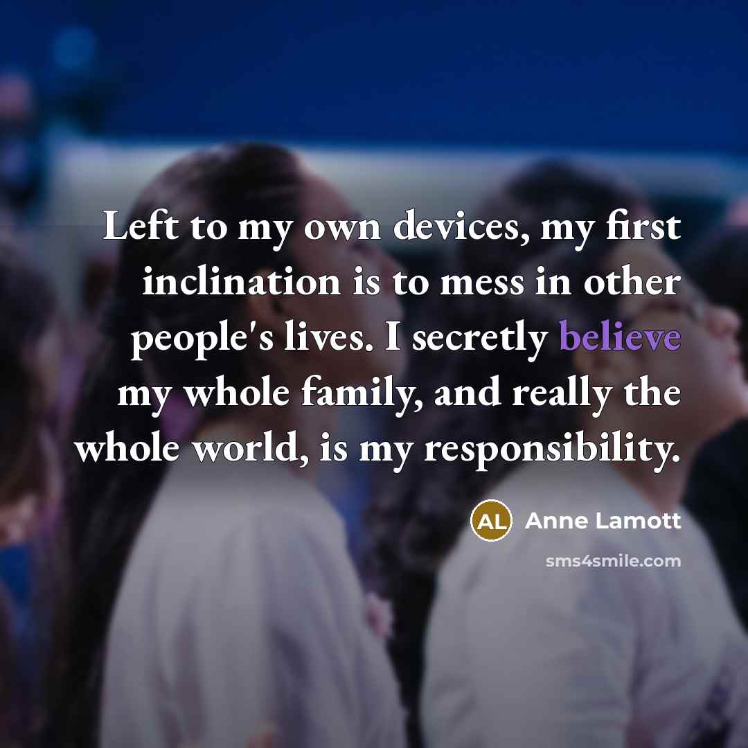“Left to my own devices, my first inclination is to…” quote by Anne Lamott