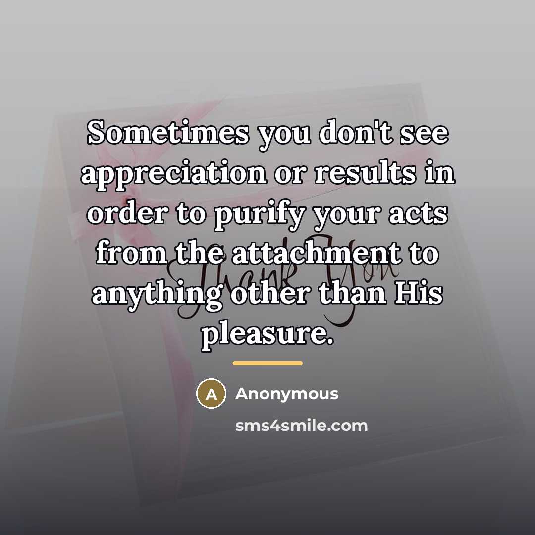 “Sometimes you don't see appreciation or results in order to…” quote by Anonymous