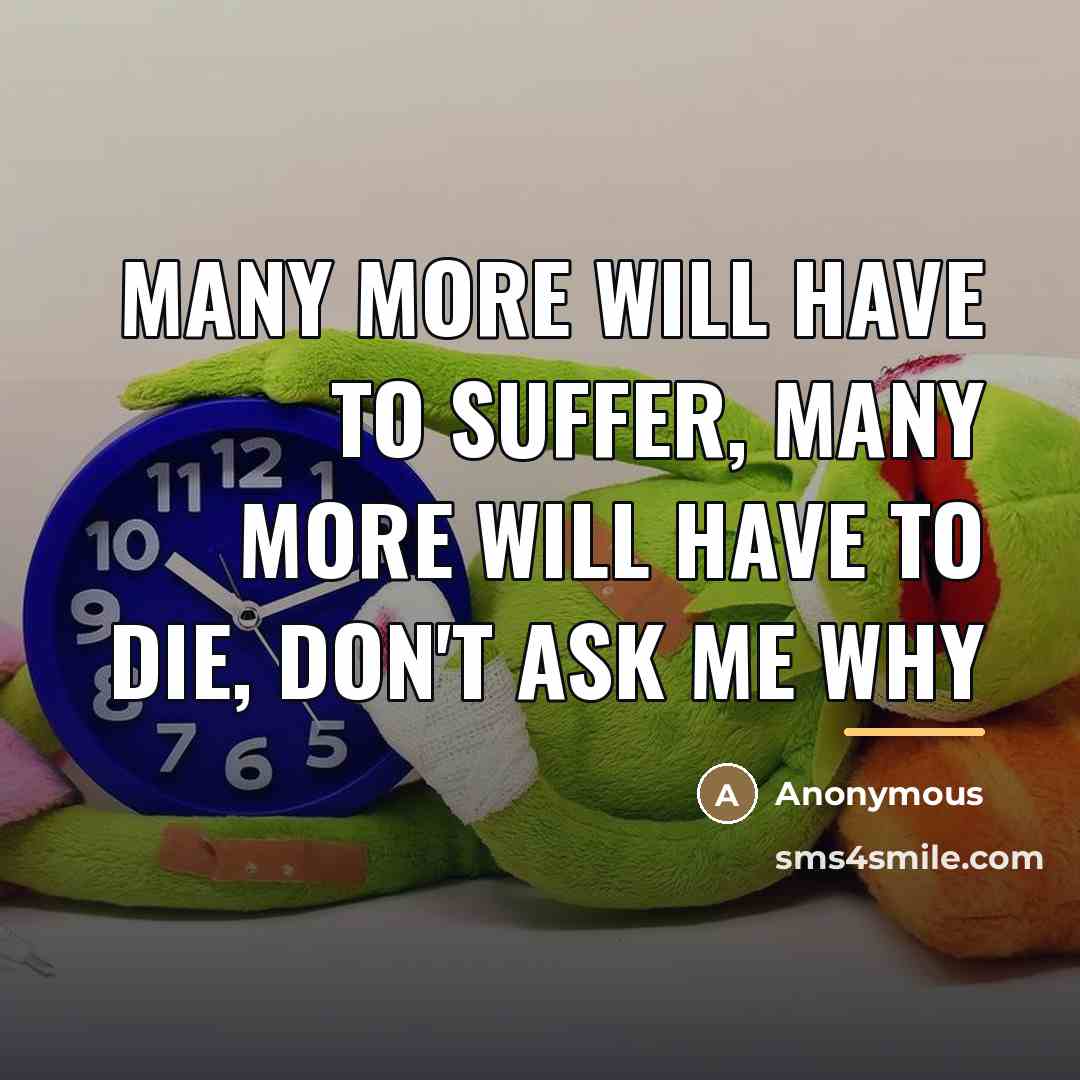 “Many more will have to suffer, many more will have…” quote by Anonymous
