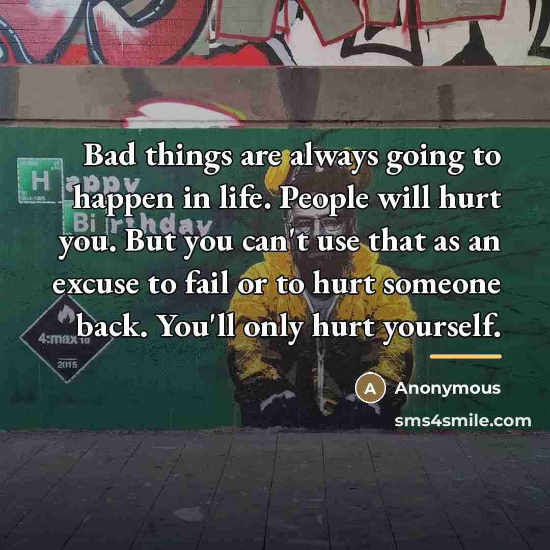“Bad things are always going to happen in life. People…” quote by Anonymous