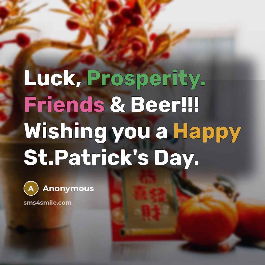 “Luck, Prosperity. Friends & Beer!!! Wishing you a Happy St.Patrick's Day.” quote by Anonymous