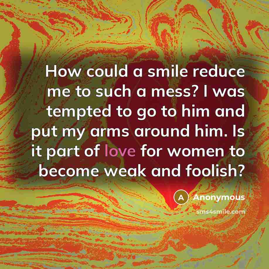 “How could a smile reduce me to such a mess?…” quote by Anonymous