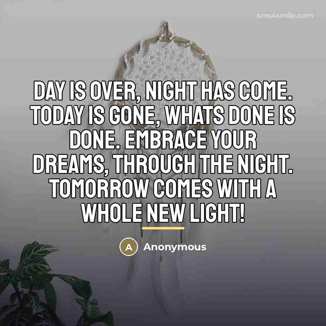 “Day is over, night has come. Today is gone, whats…” quote by Anonymous