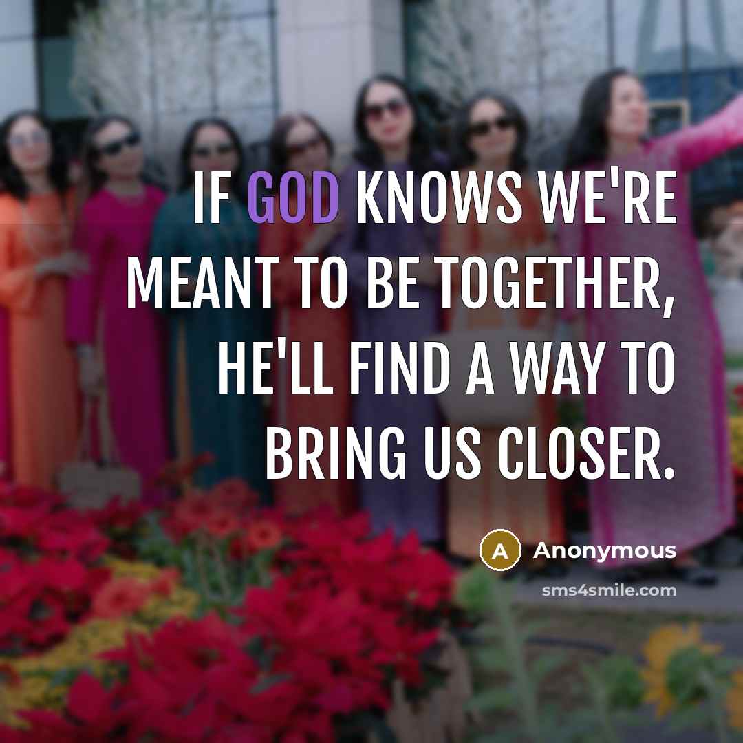 “If God knows we're meant to be together, He'll find…” quote by Anonymous