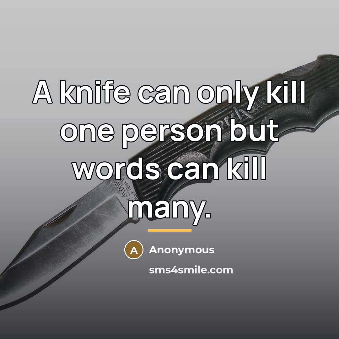 “A knife can only kill one person but words can…” quote by Anonymous