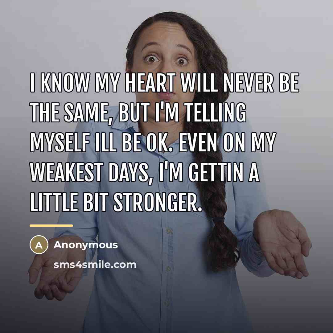 “I know my heart will never be the same, but…” quote by Anonymous