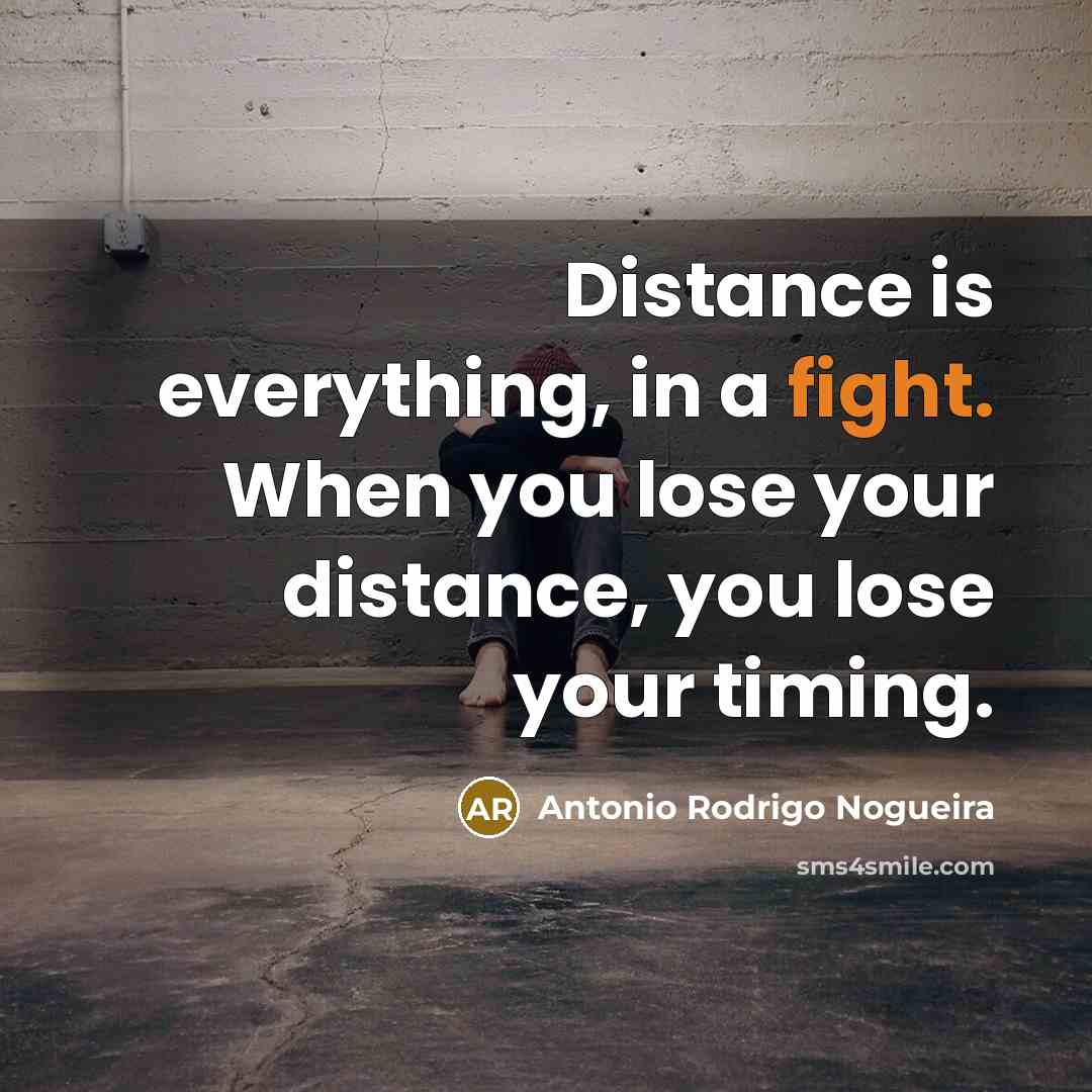 “Distance is everything, in a fight. When you lose your…” quote by Antonio Rodrigo Nogueira