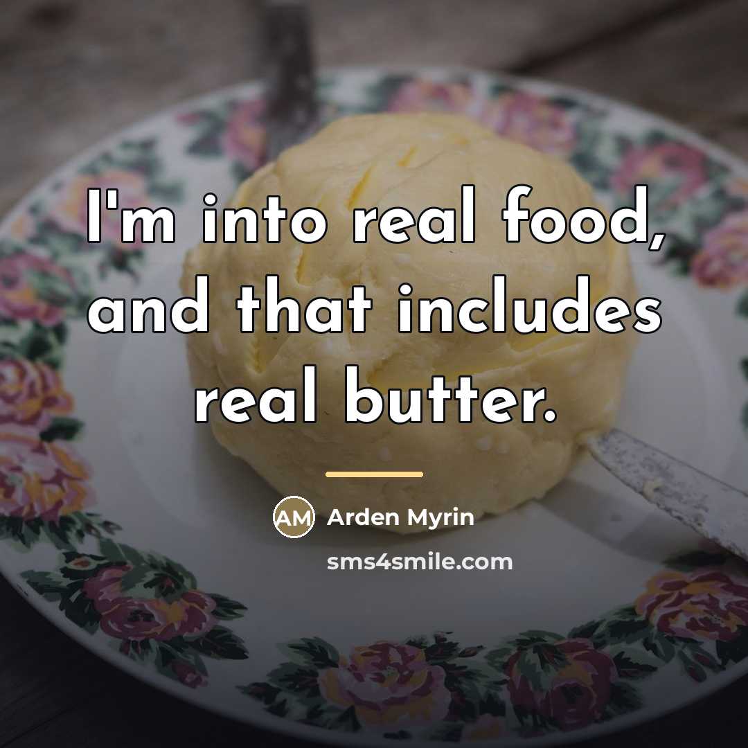 “I'm into real food, and that includes real butter.…” quote by Arden Myrin
