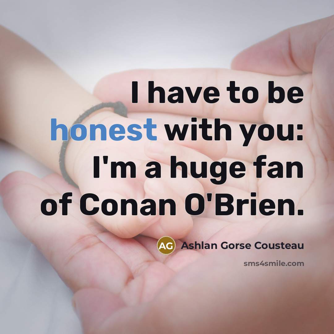 “I have to be honest with you: I'm a huge…” quote by Ashlan Gorse Cousteau