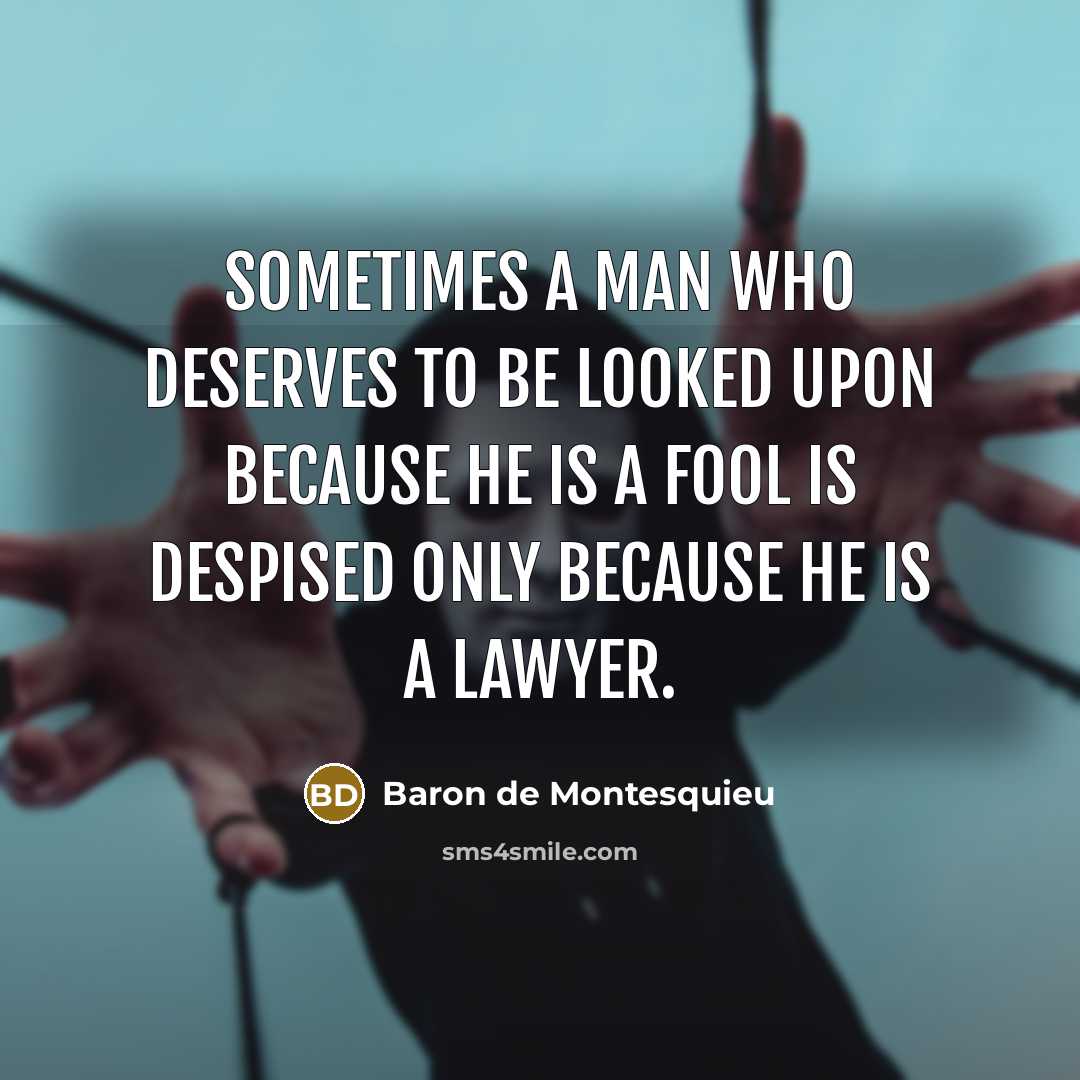 “Sometimes a man who deserves to be looked upon because…” quote by Baron de Montesquieu