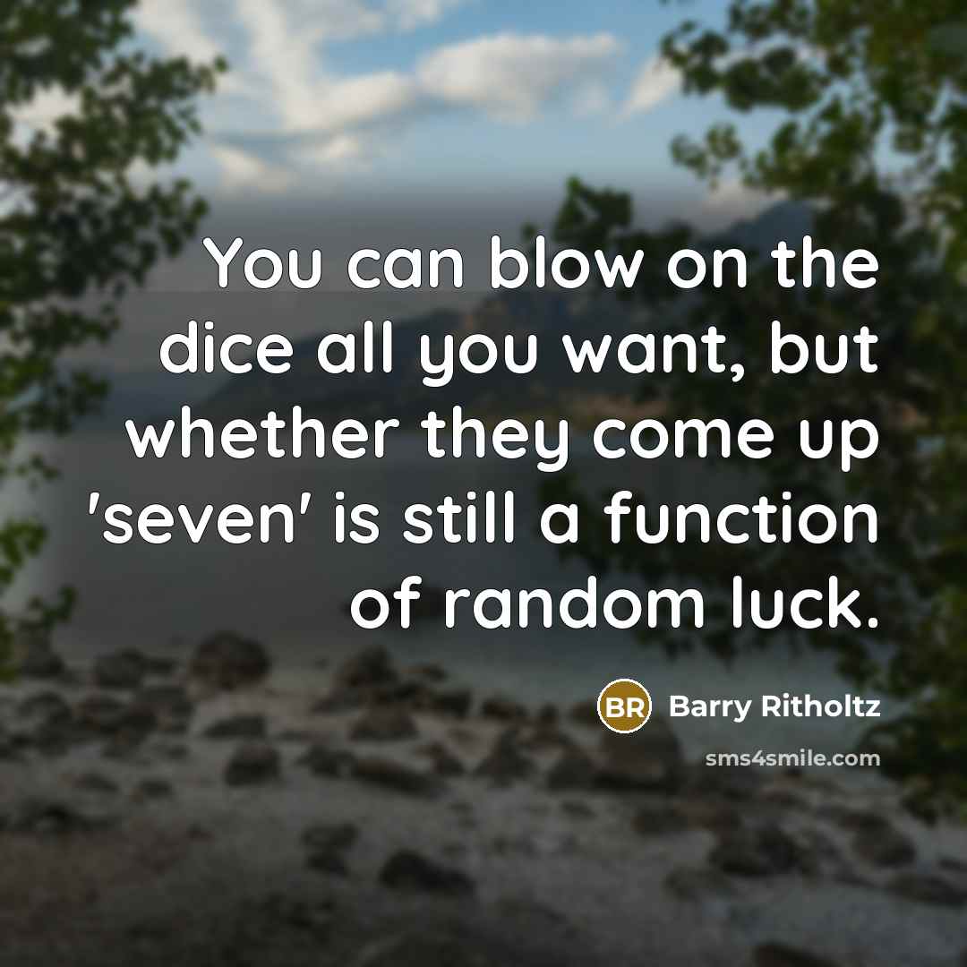 “You can blow on the dice all you want, but…” quote by Barry Ritholtz