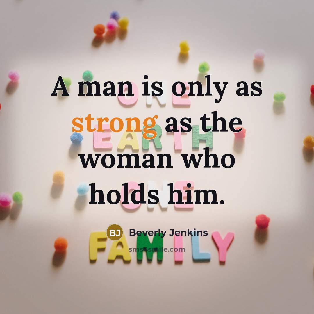“A man is only as strong as the woman who…” quote by Beverly Jenkins