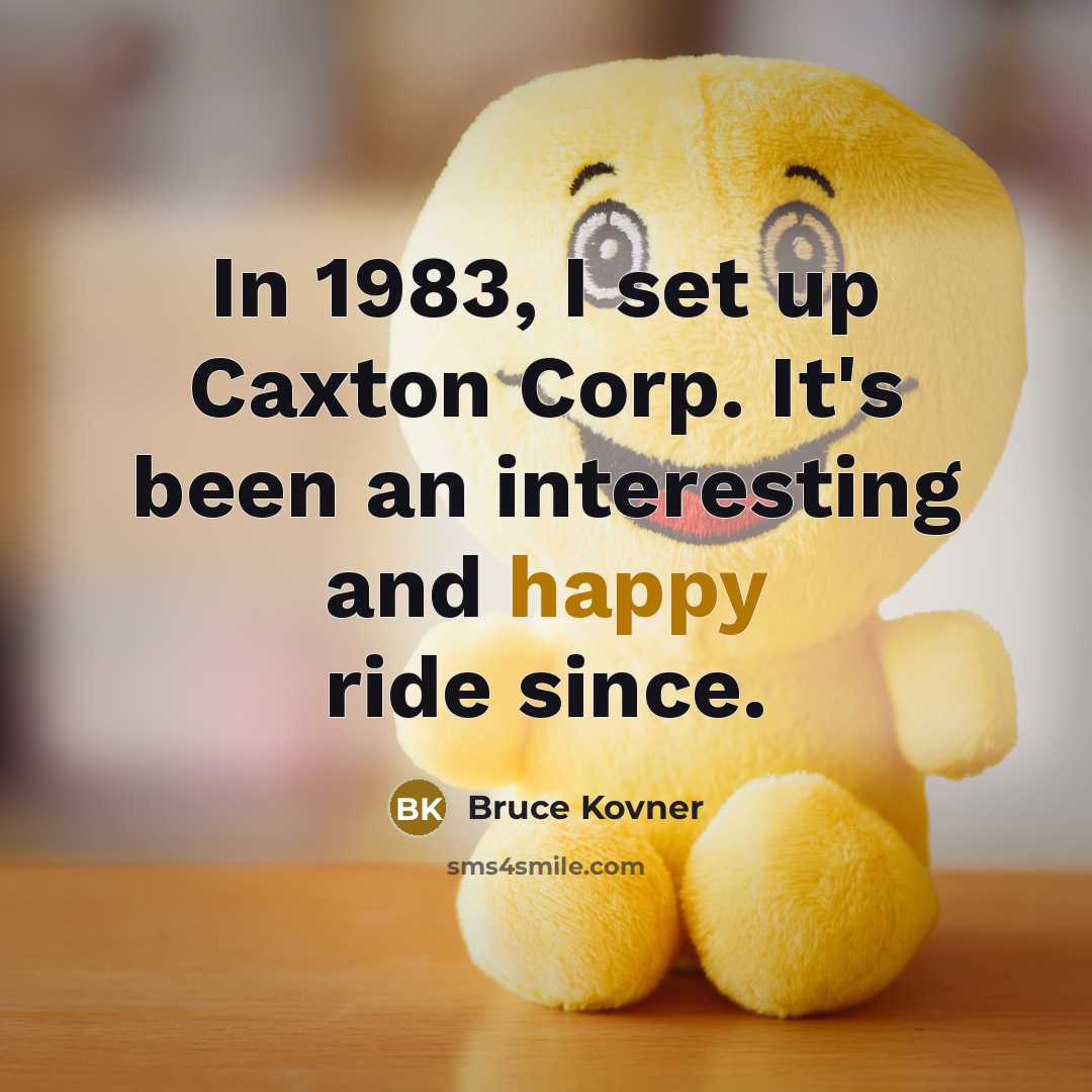 “In 1983, I set up Caxton Corp. It's been an…” quote by Bruce Kovner