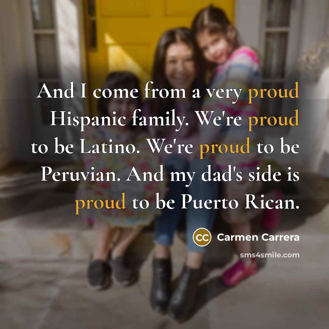 “And I come from a very proud Hispanic family. We're…” quote by Carmen Carrera