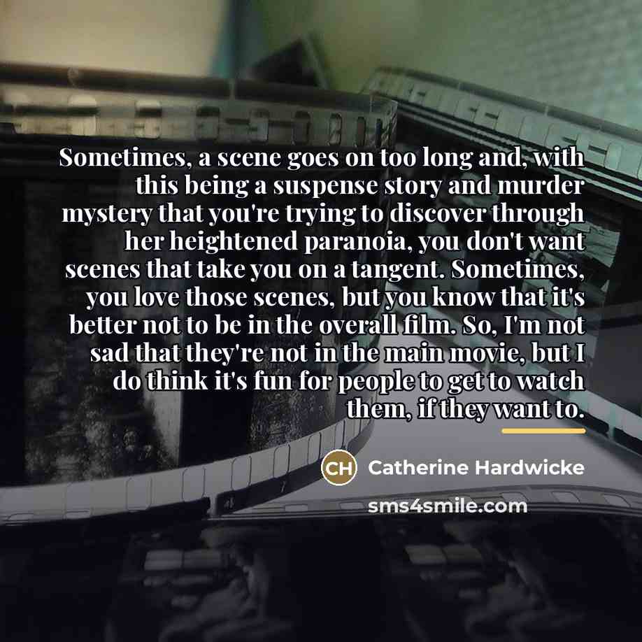 “Sometimes, a scene goes on too long and, with this…” quote by Catherine Hardwicke