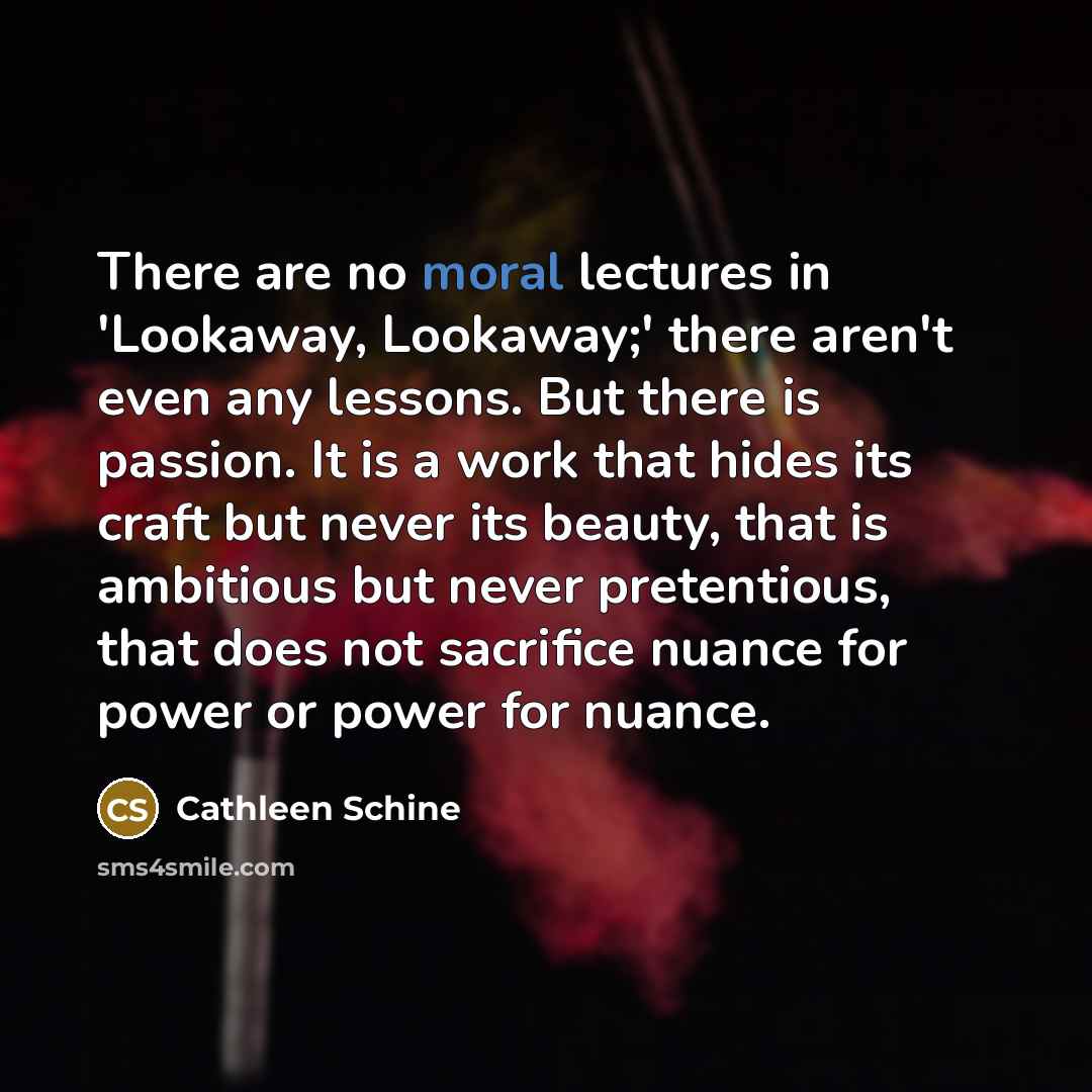 “There are no moral lectures in 'Lookaway, Lookaway;' there aren't…” quote by Cathleen Schine