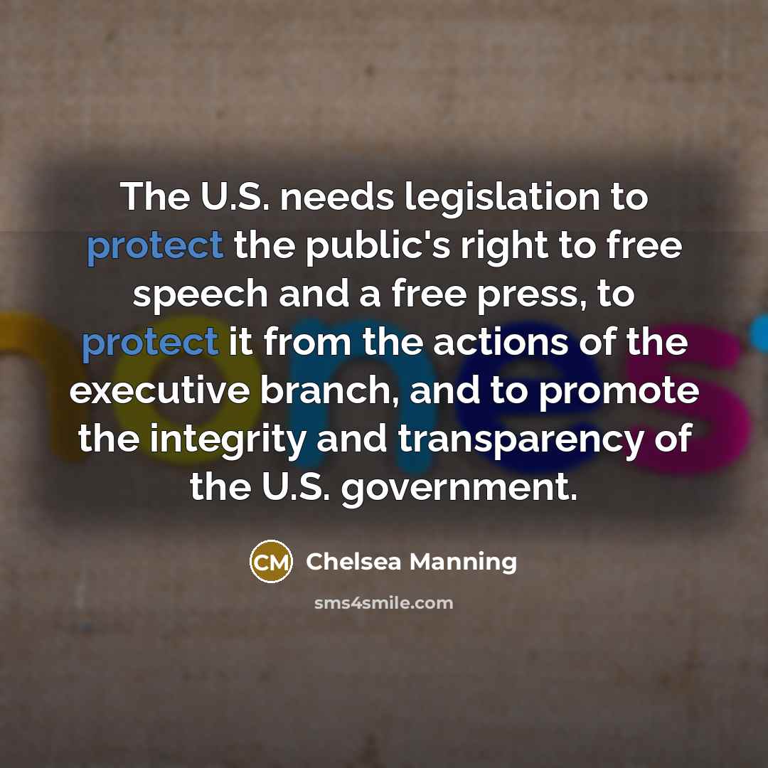 “The U.S. needs legislation to protect the public's right to…” quote by Chelsea Manning