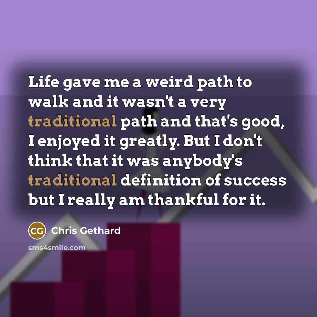 “Life gave me a weird path to walk and it…” quote by Chris Gethard