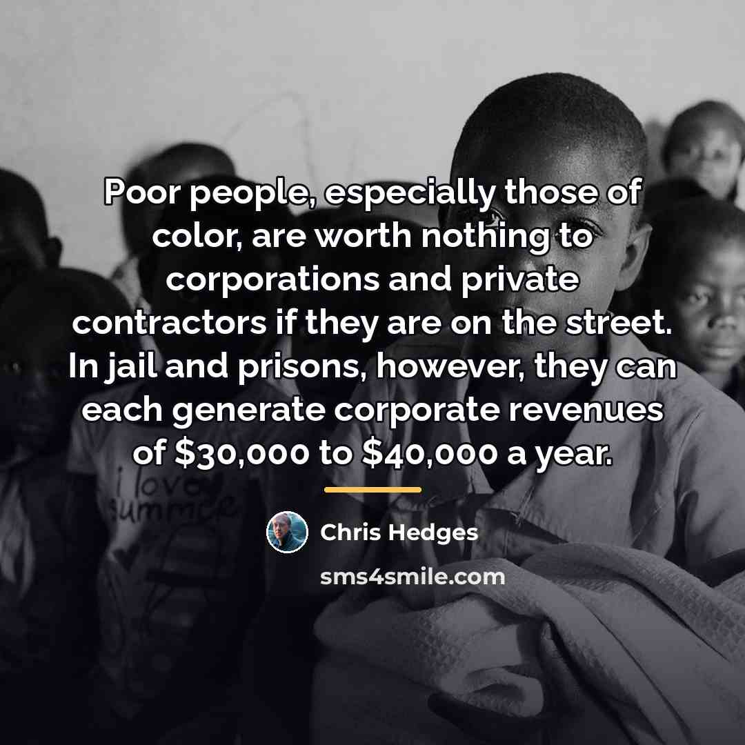 “Poor people, especially those of color, are worth nothing to…” quote by Chris Hedges
