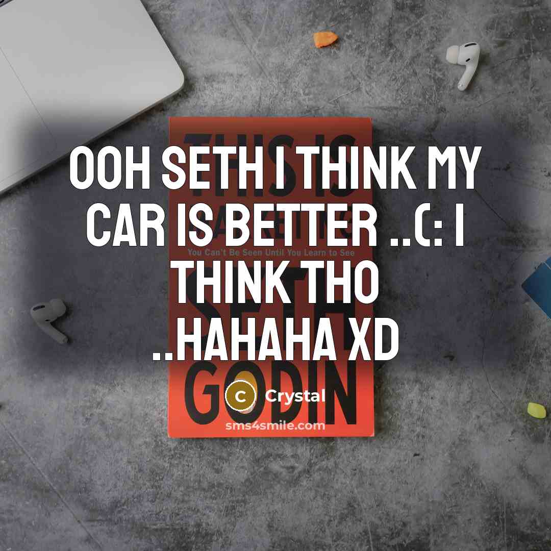 “Ooh Seth I think my car is better ..(: I…” quote by Crystal