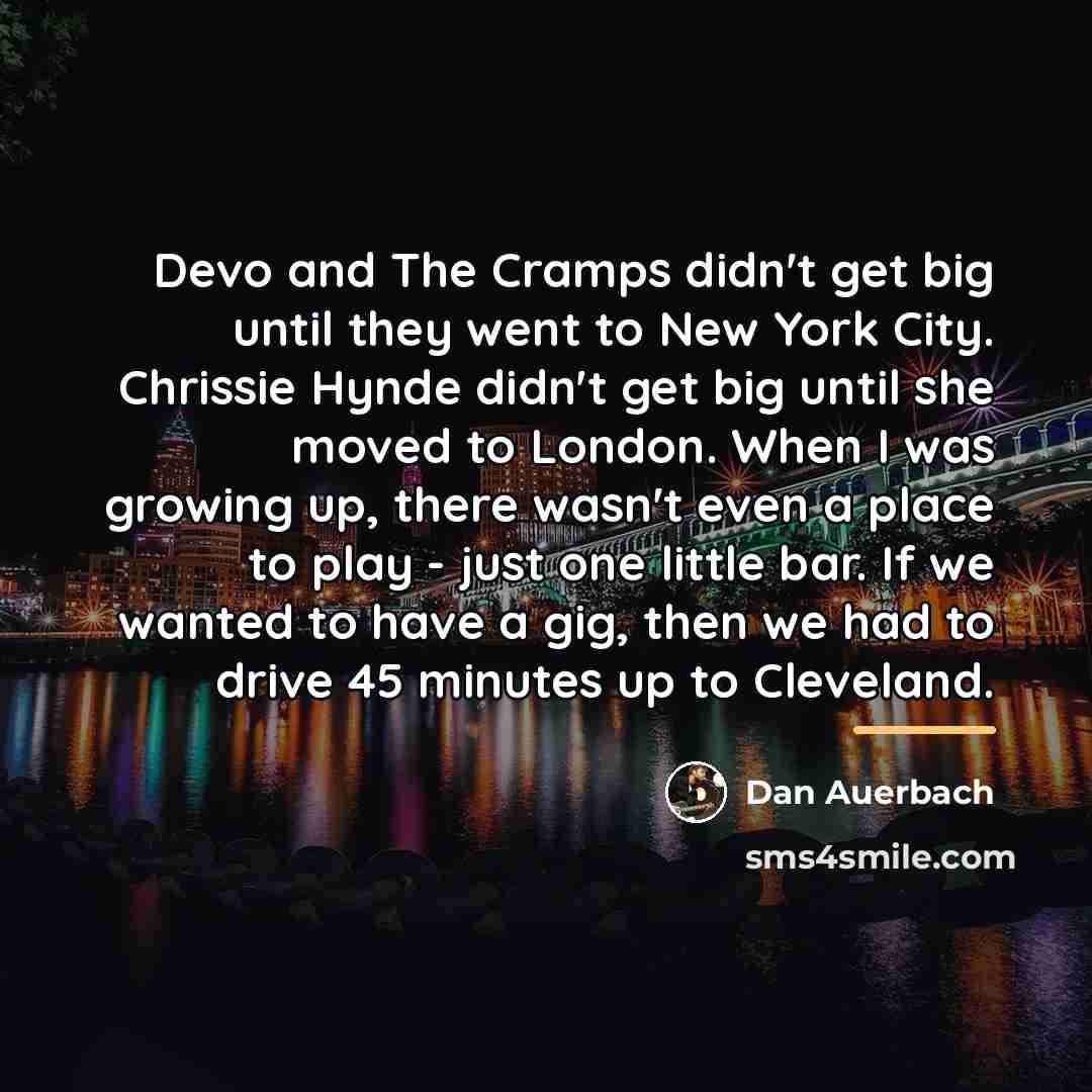 “Devo and The Cramps didn't get big until they went…” quote by Dan Auerbach