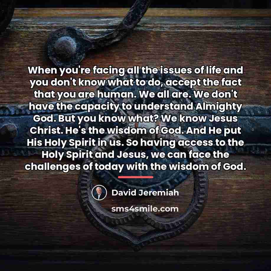 “When you're facing all the issues of life and you…” quote by David Jeremiah