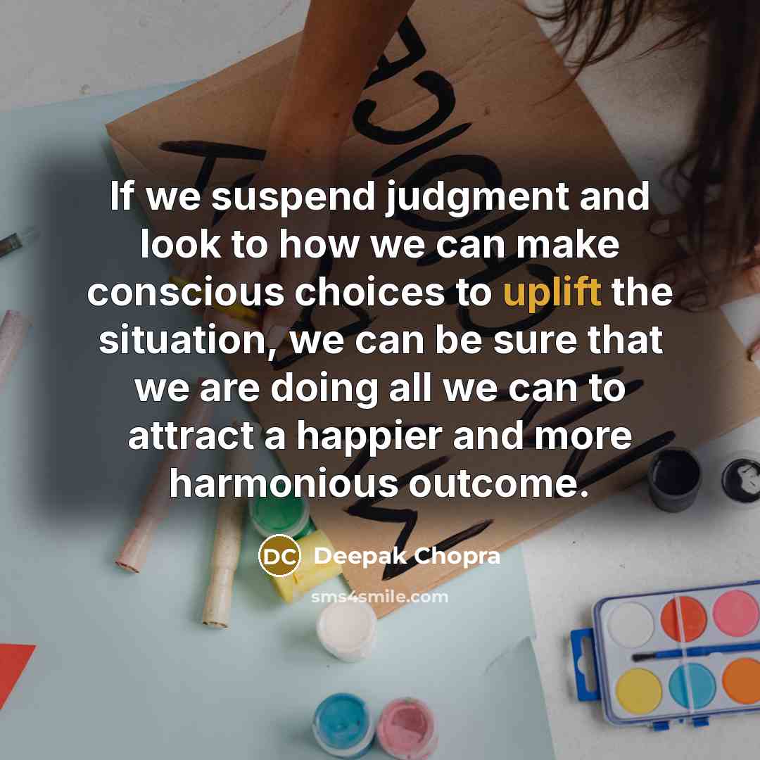 “If we suspend judgment and look to how we can…” quote by Deepak Chopra