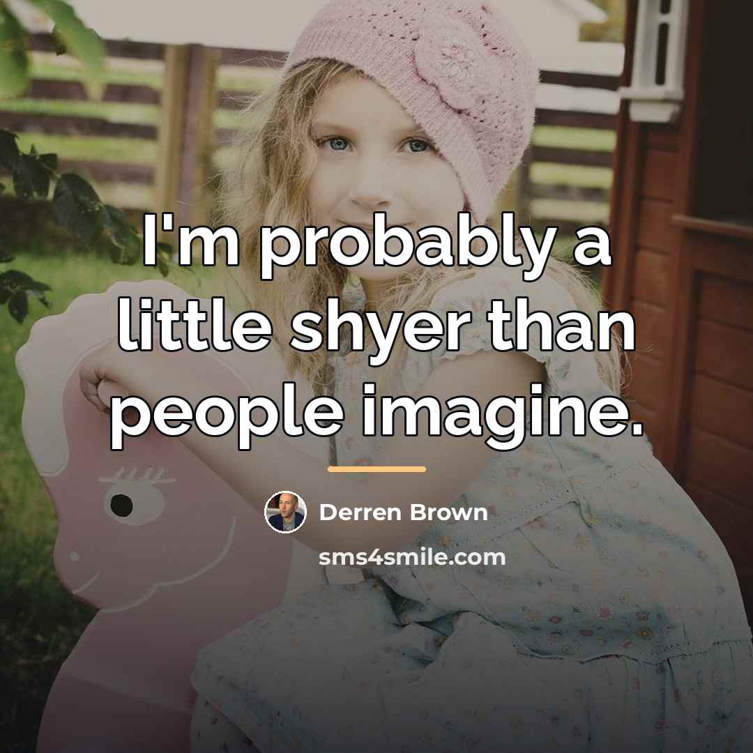 “I'm probably a little shyer than people imagine.…” quote by Derren Brown
