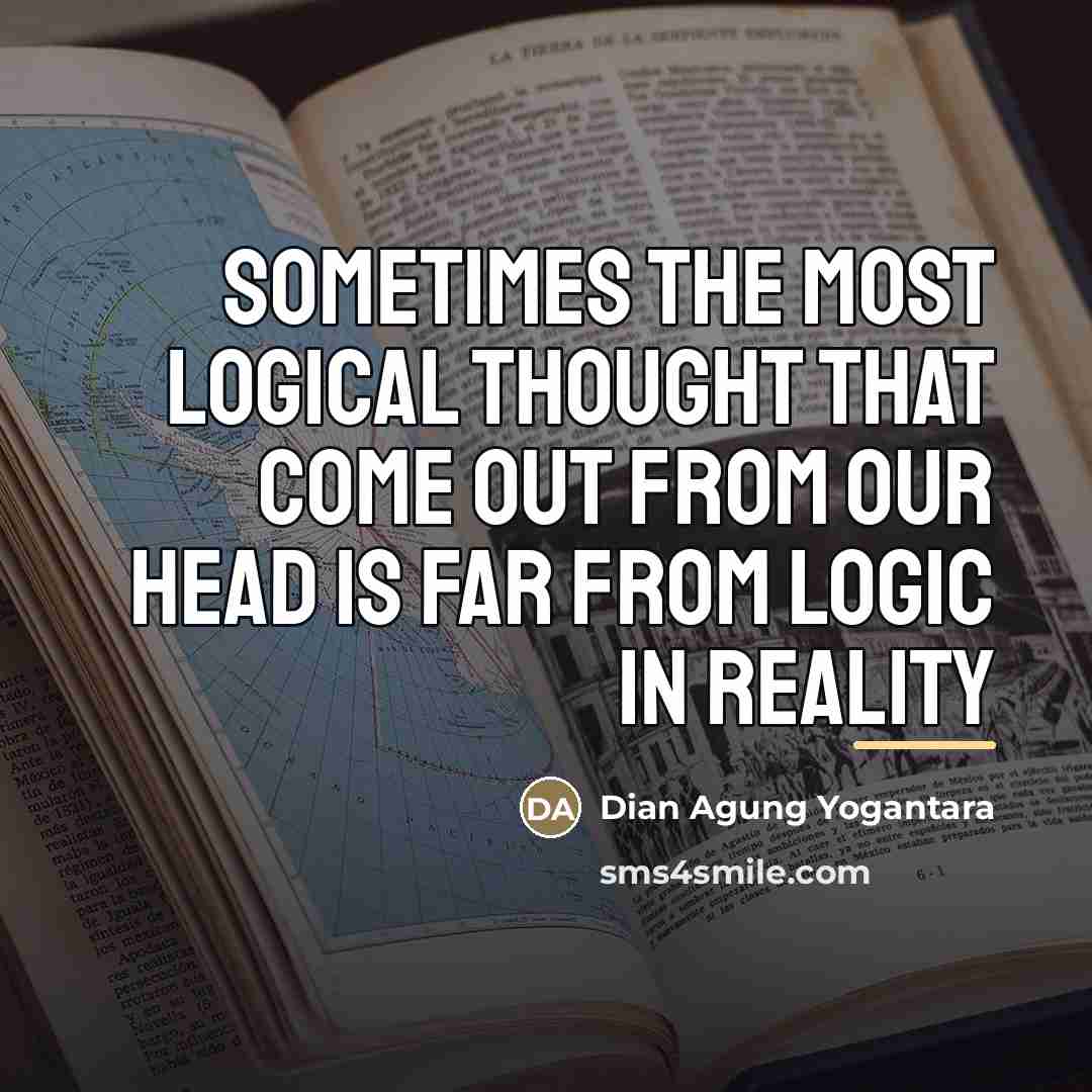 “Sometimes the most logical thought that come out from our…” quote by Dian Agung Yogantara