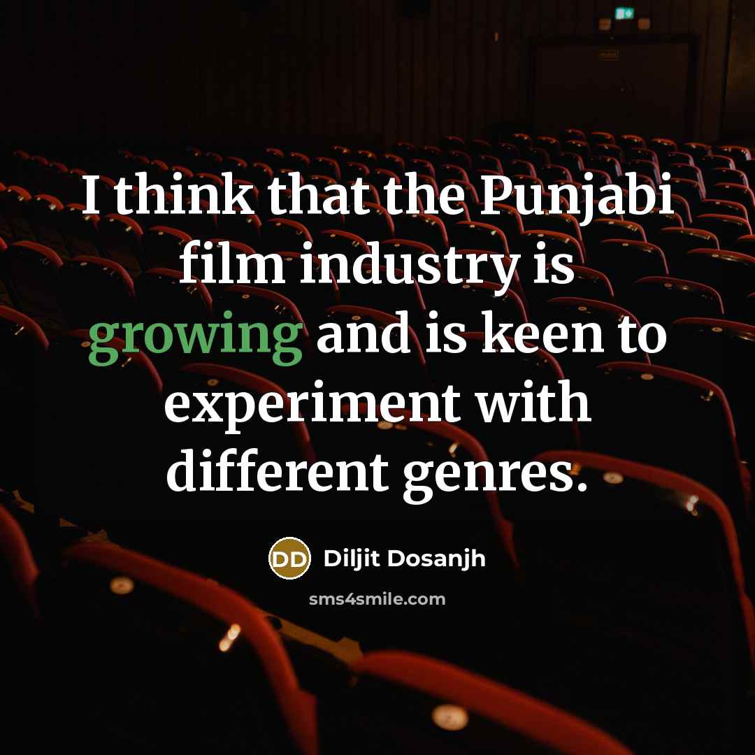 “I think that the Punjabi film industry is growing and…” quote by Diljit Dosanjh