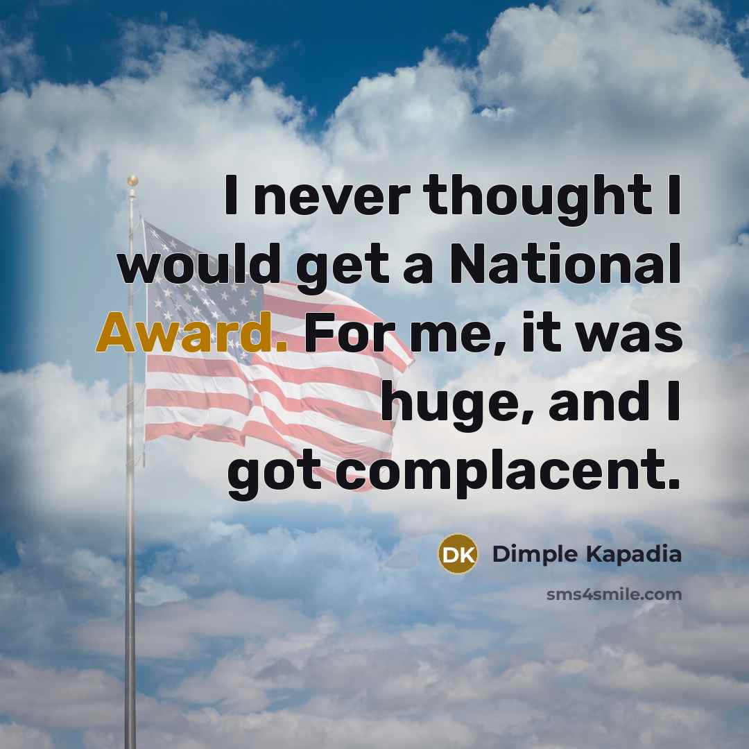 “I never thought I would get a National Award. For…” quote by Dimple Kapadia