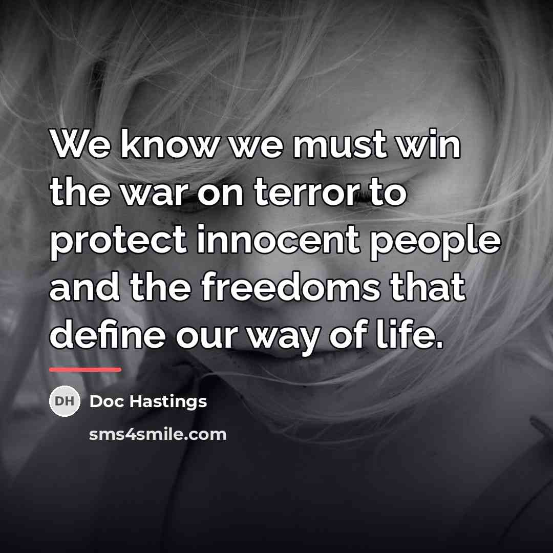 “We know we must win the war on terror to…” quote by Doc Hastings