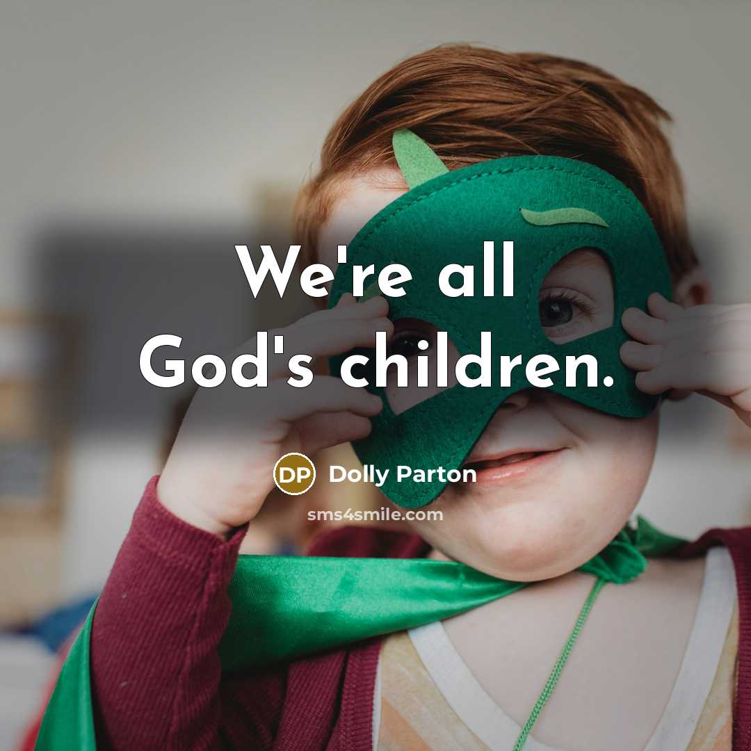 “We're all God's children.…” quote by Dolly Parton